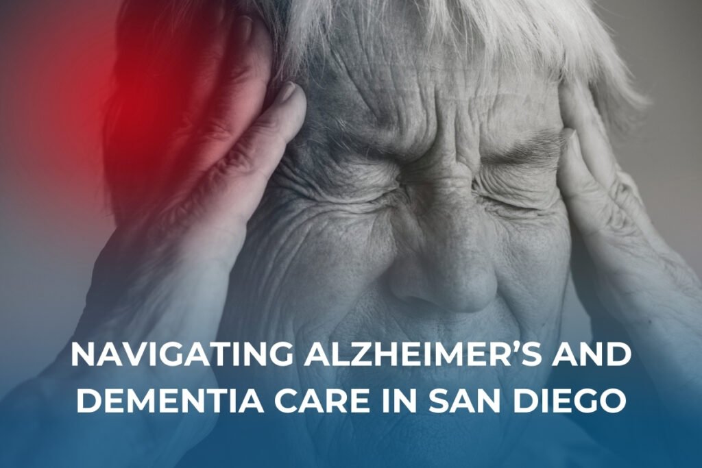 Navigating Alzheimer’s and Dementia Care in San Diego